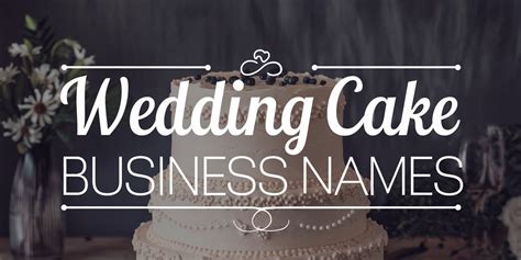 Top 50 Wedding Cake Business Name Ideas for 2023
